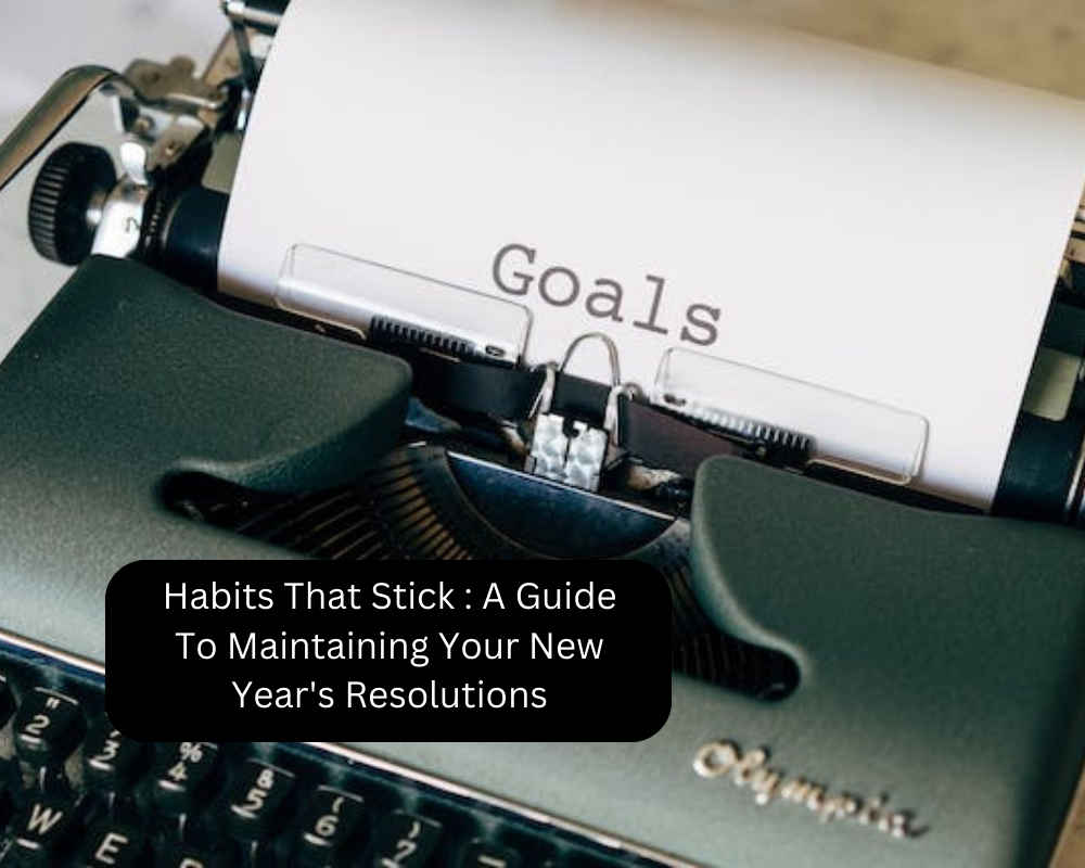 Habits That Stick : A Guide To Maintaining Your New Year’s Resolutions
