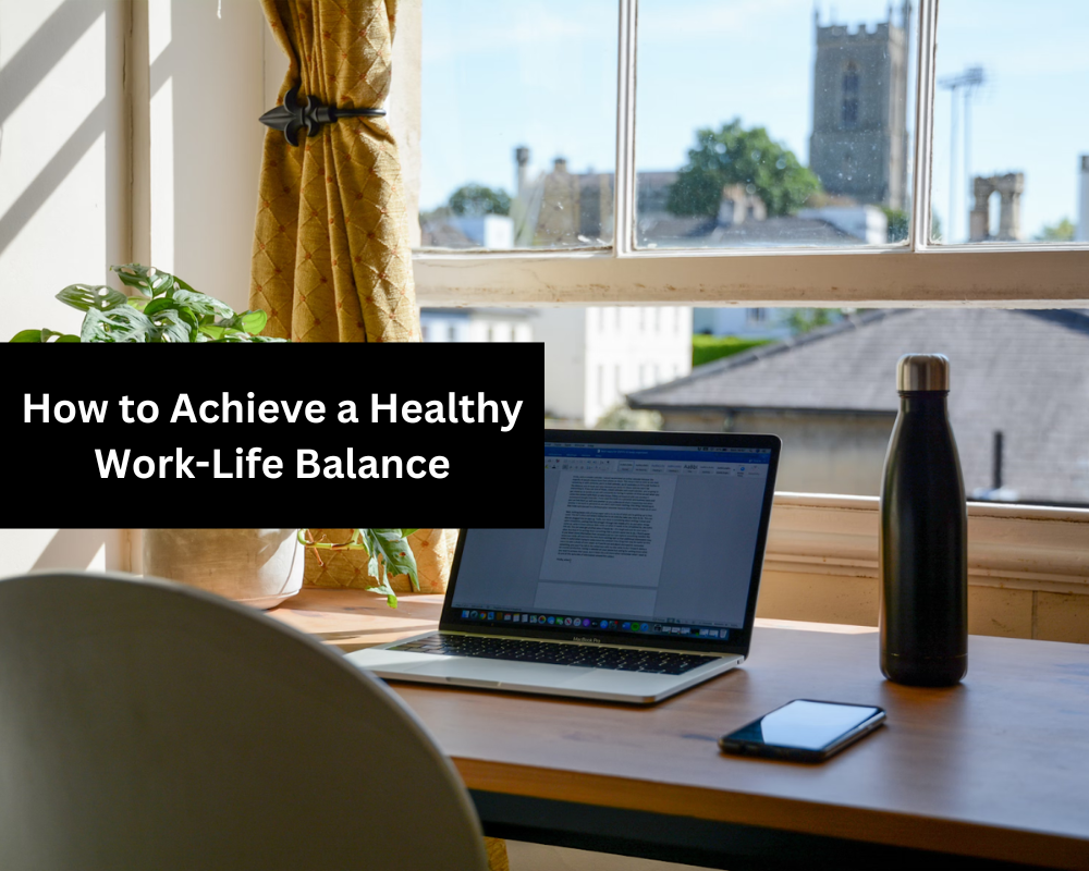 How to Achieve a Healthy Work-Life Balance