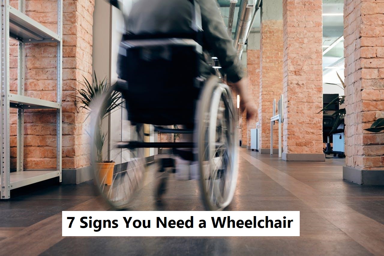 7 Signs You Need a Wheelchair