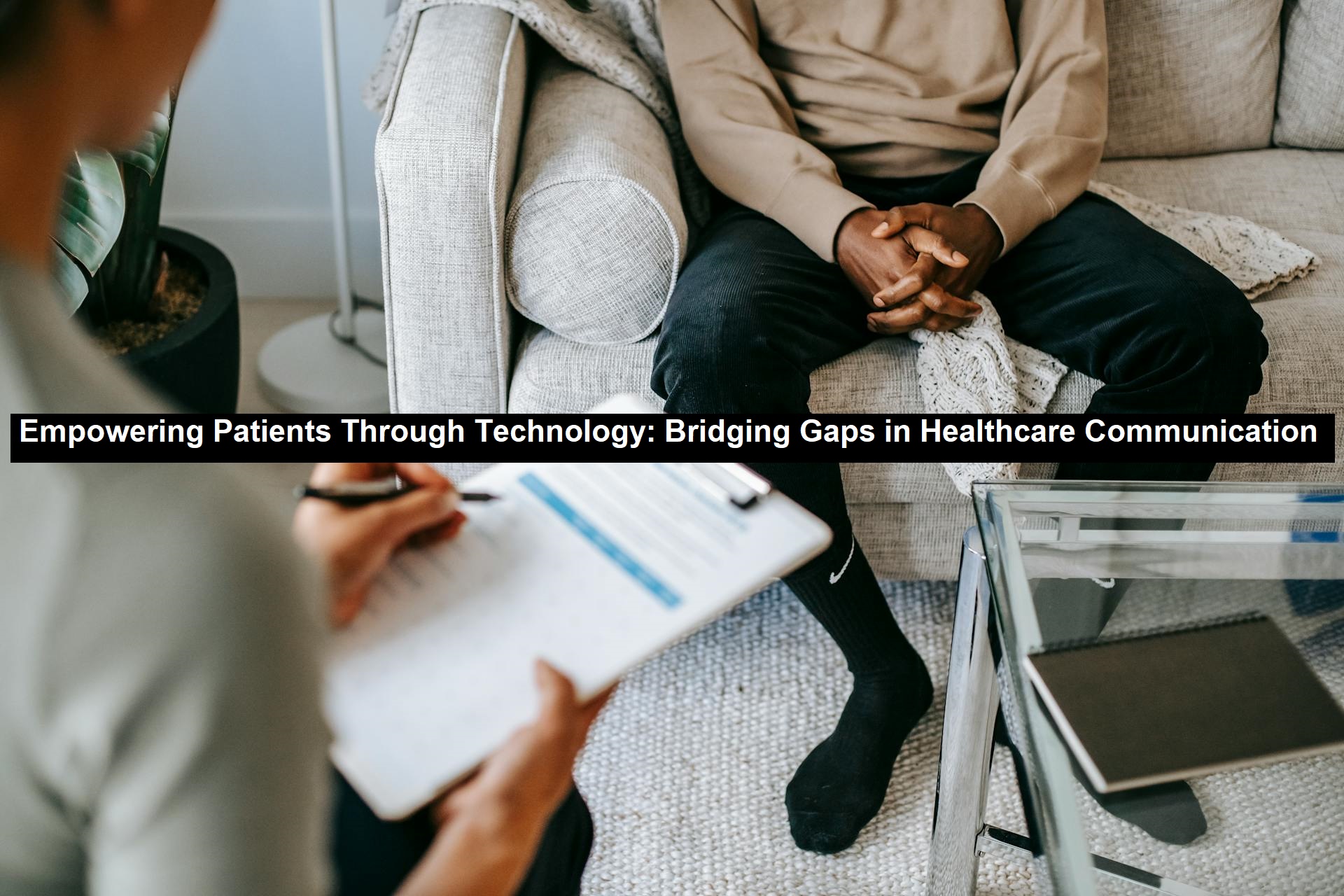 Empowering Patients Through Technology: Bridging Gaps in Healthcare Communication