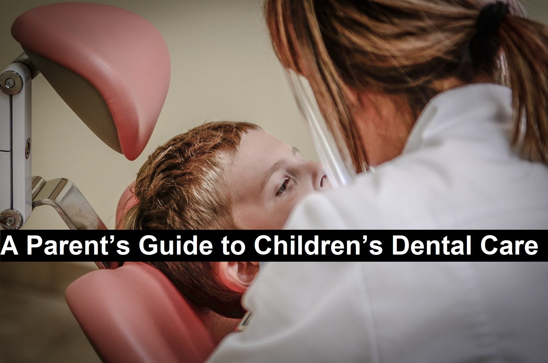 A Parent’s Guide to Children’s Dental Care