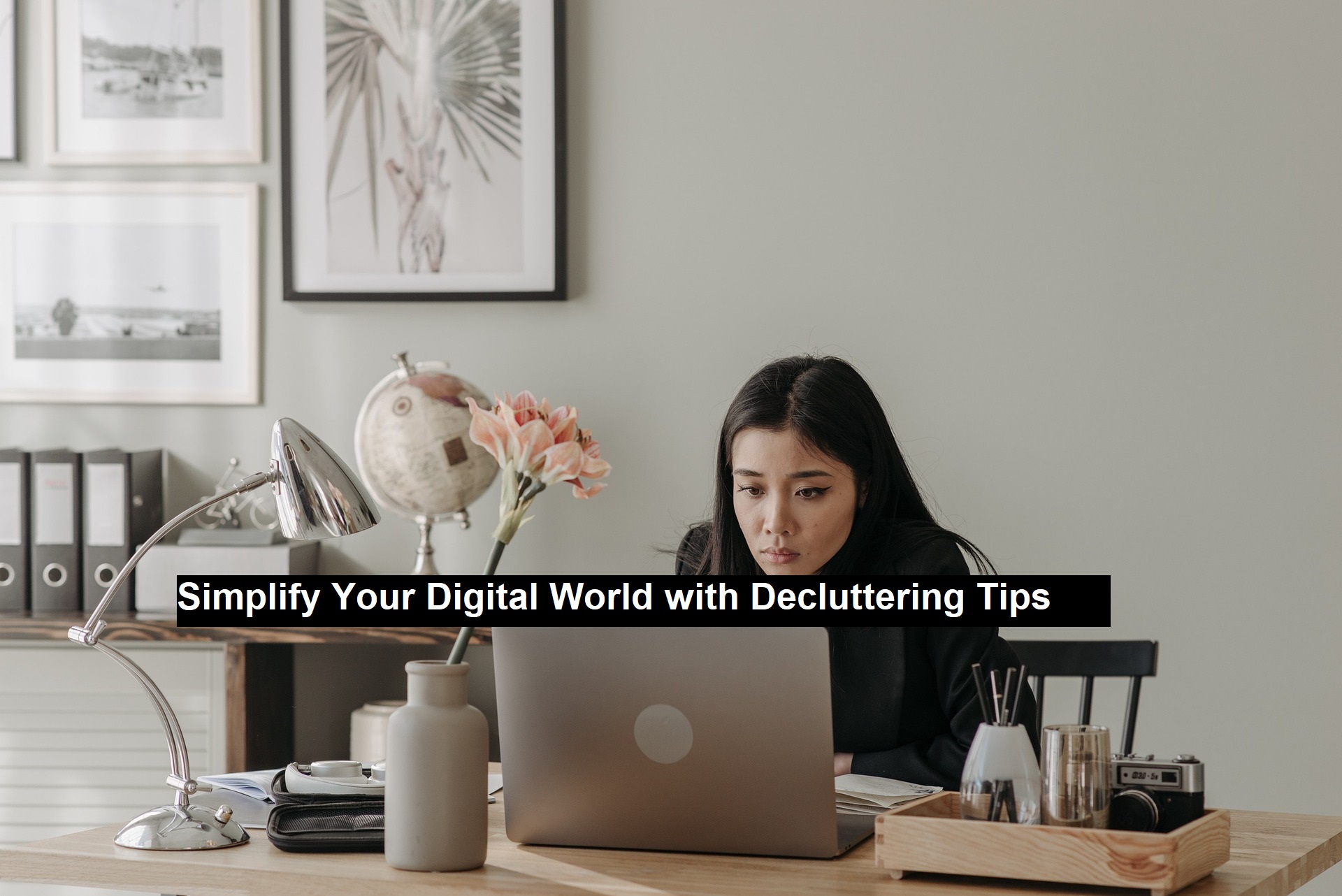 Simplify Your Digital World with Decluttering Tips