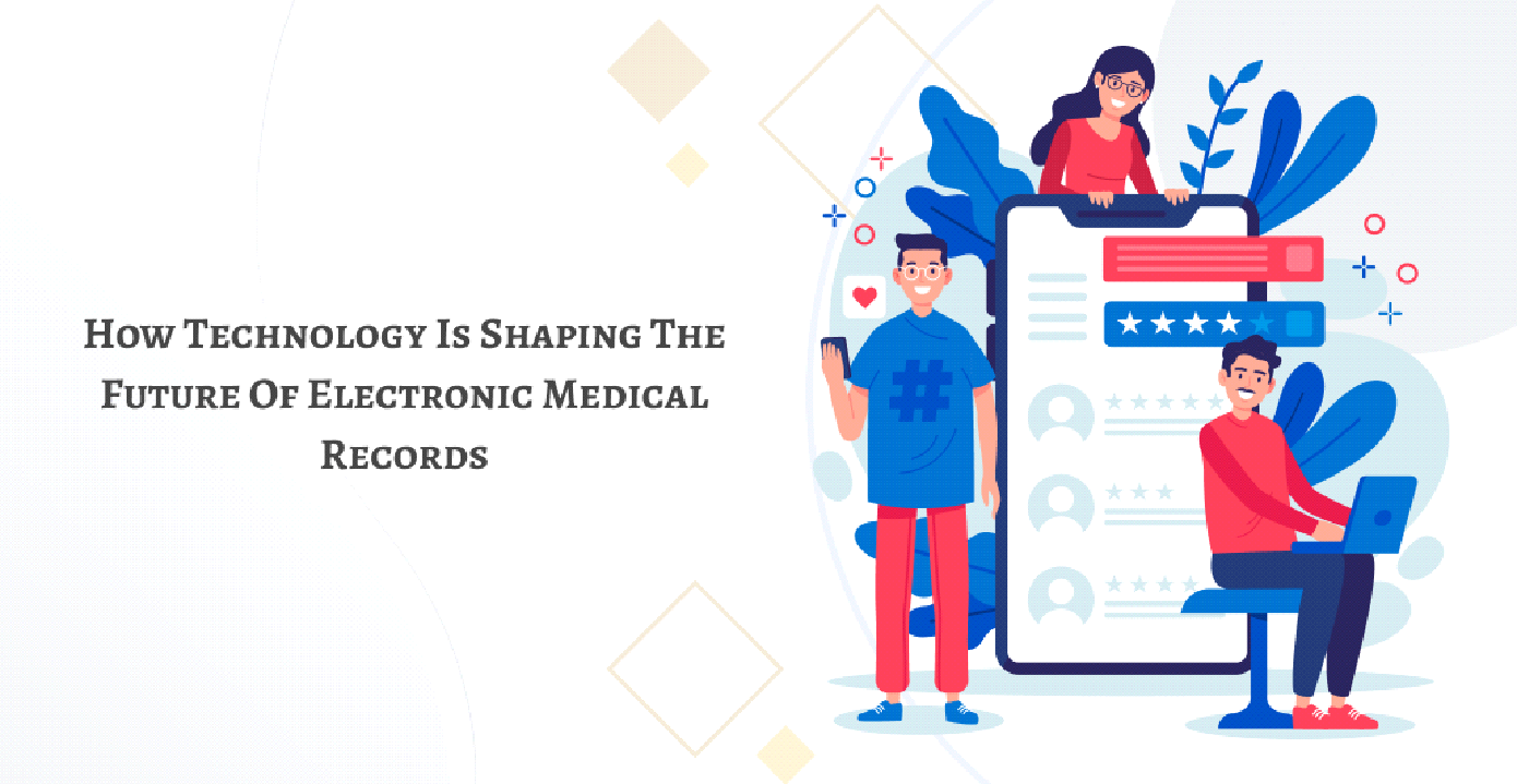 How Technology is Shaping the Future of Electronic Medical Records