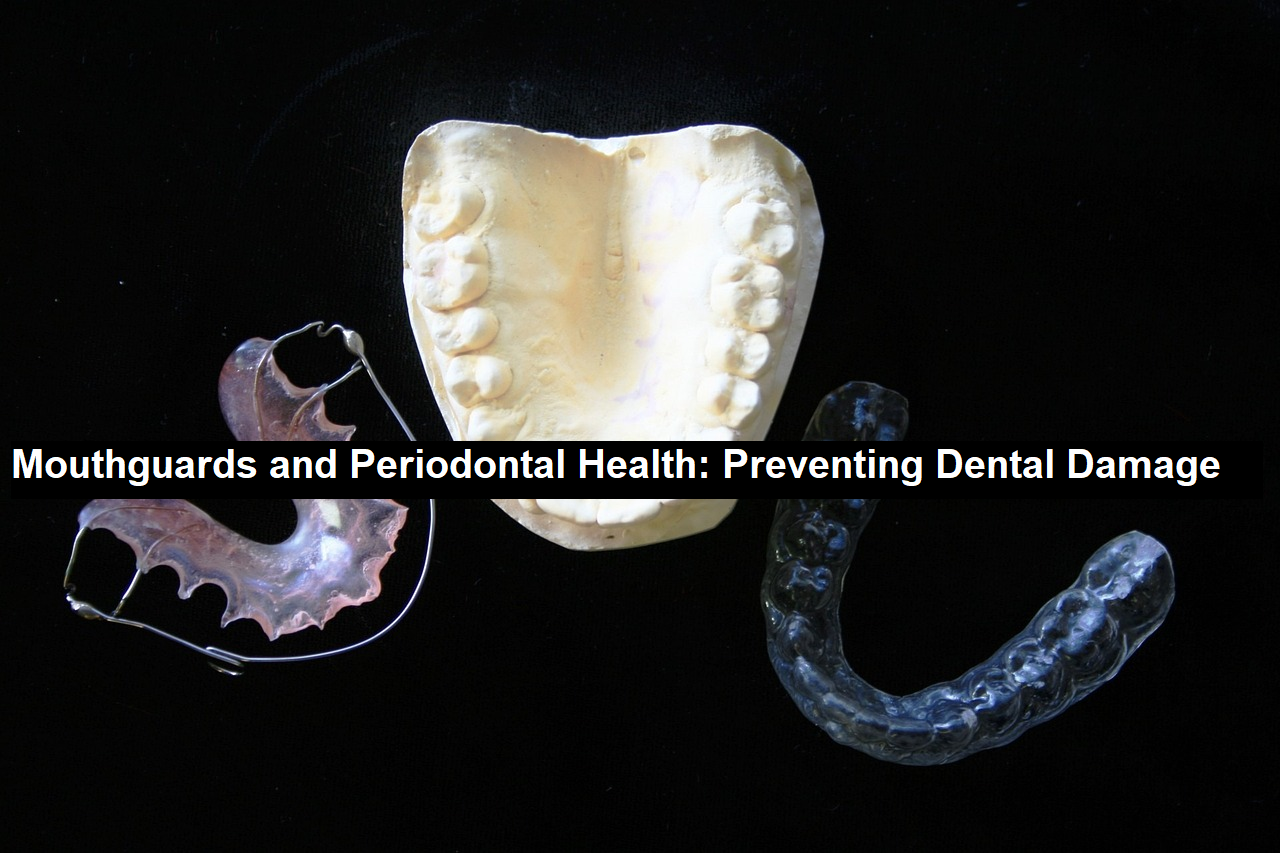 Mouthguards and Periodontal Health: Preventing Dental Damage