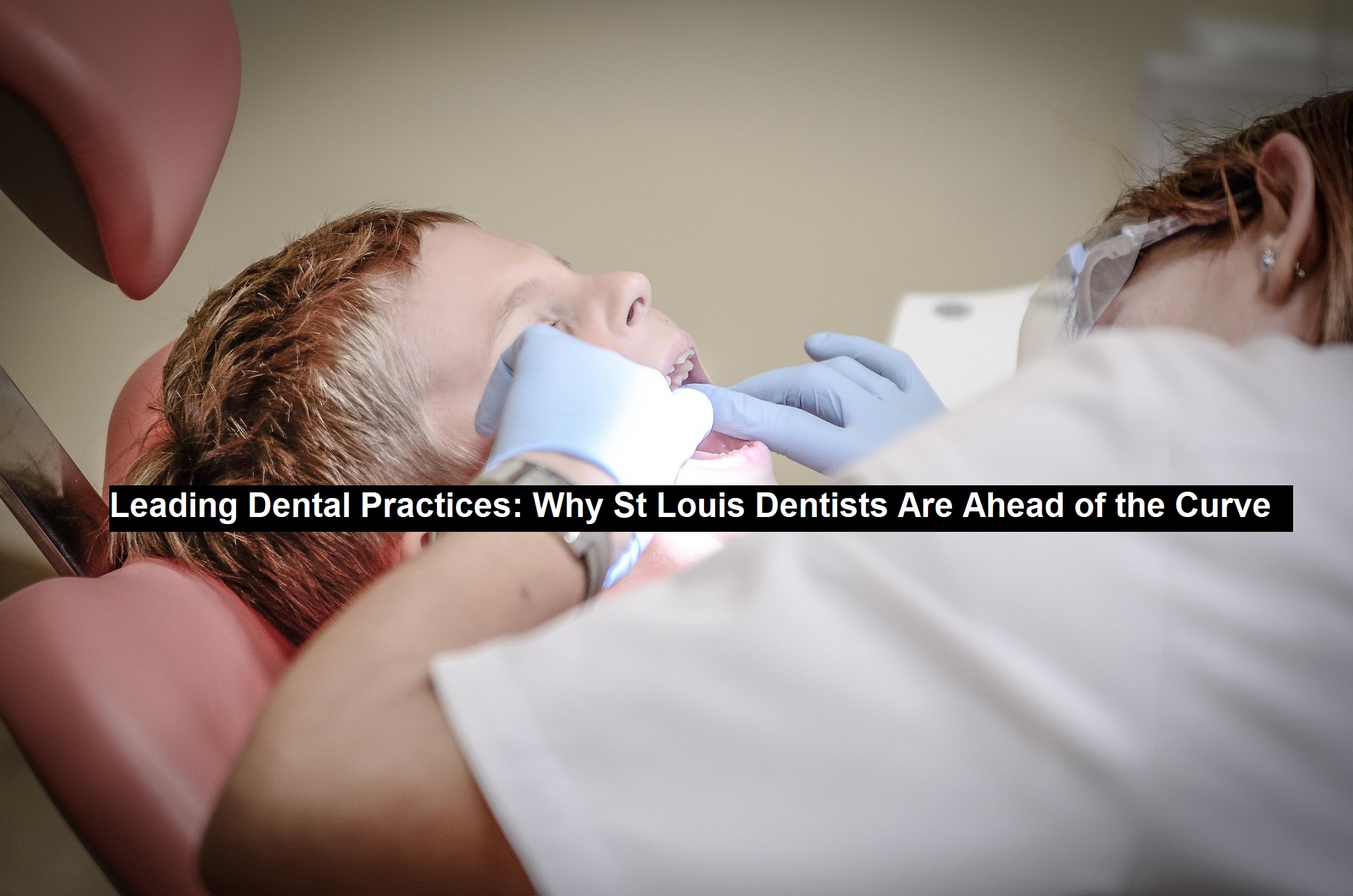 Leading Dental Practices: Why St Louis Dentists Are Ahead of the Curve