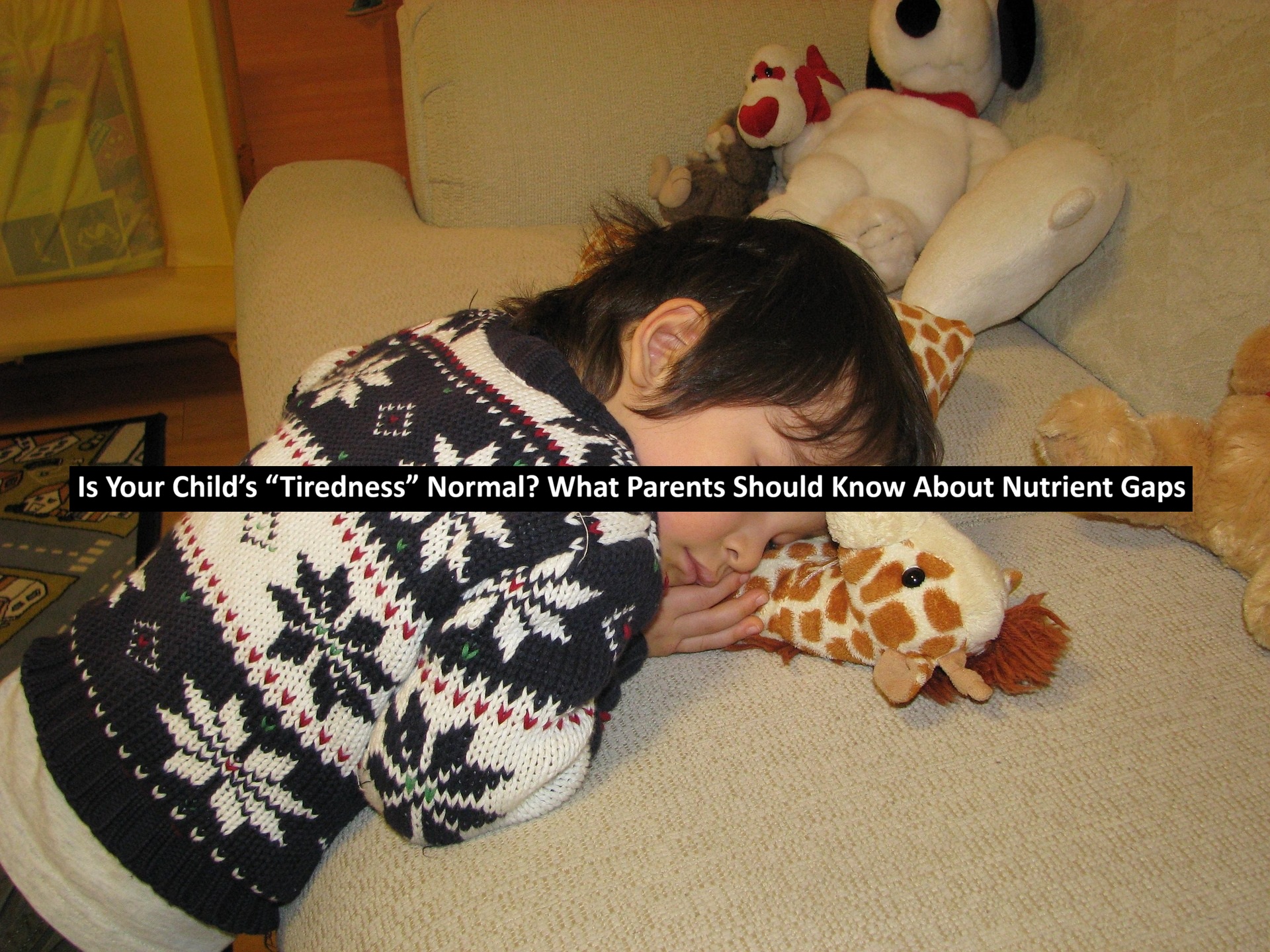 Is Your Child’s “Tiredness” Normal? What Parents Should Know About Nutrient Gaps