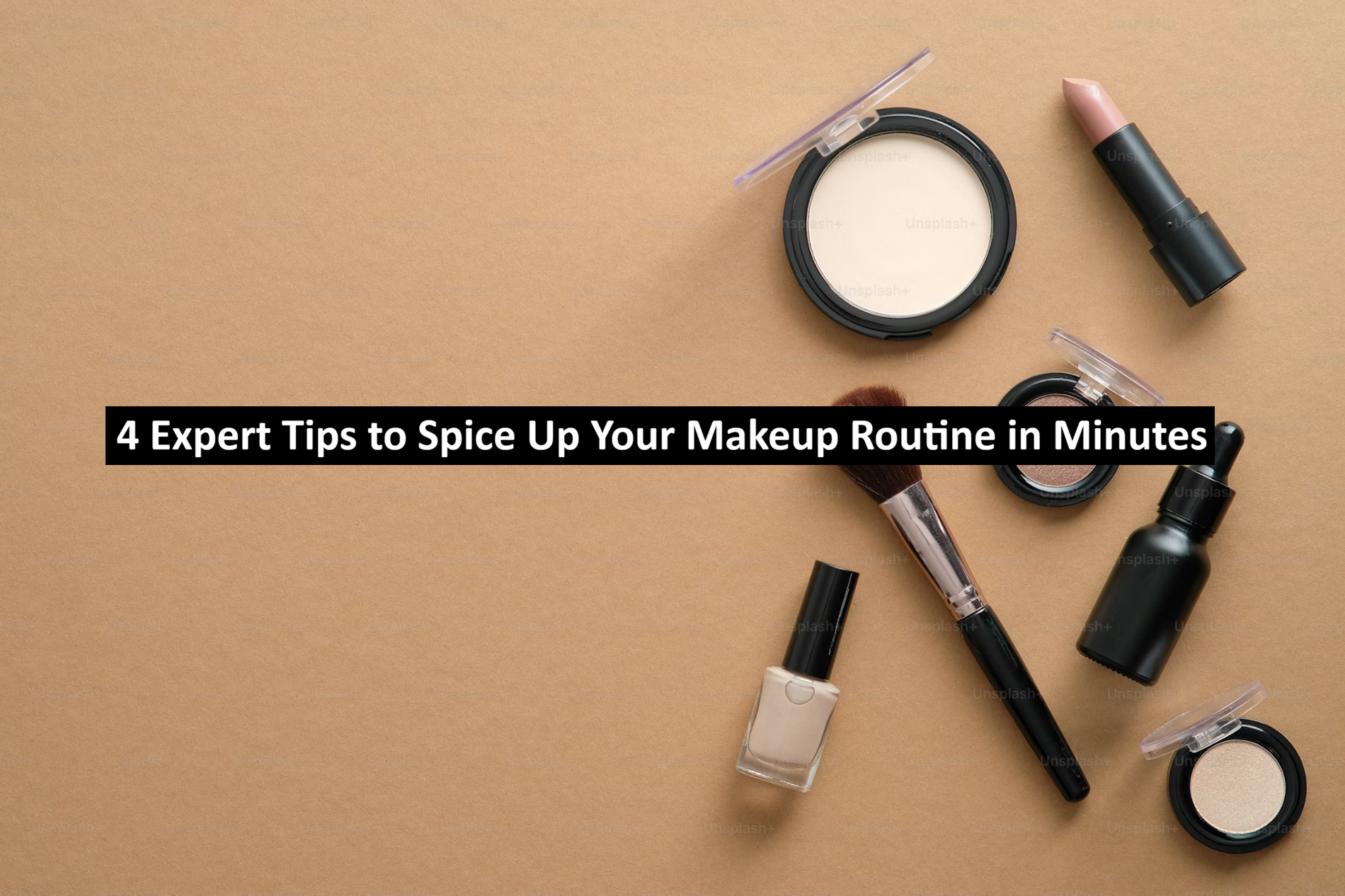 4 Expert Tips to Spice Up Your Makeup Routine in Minutes