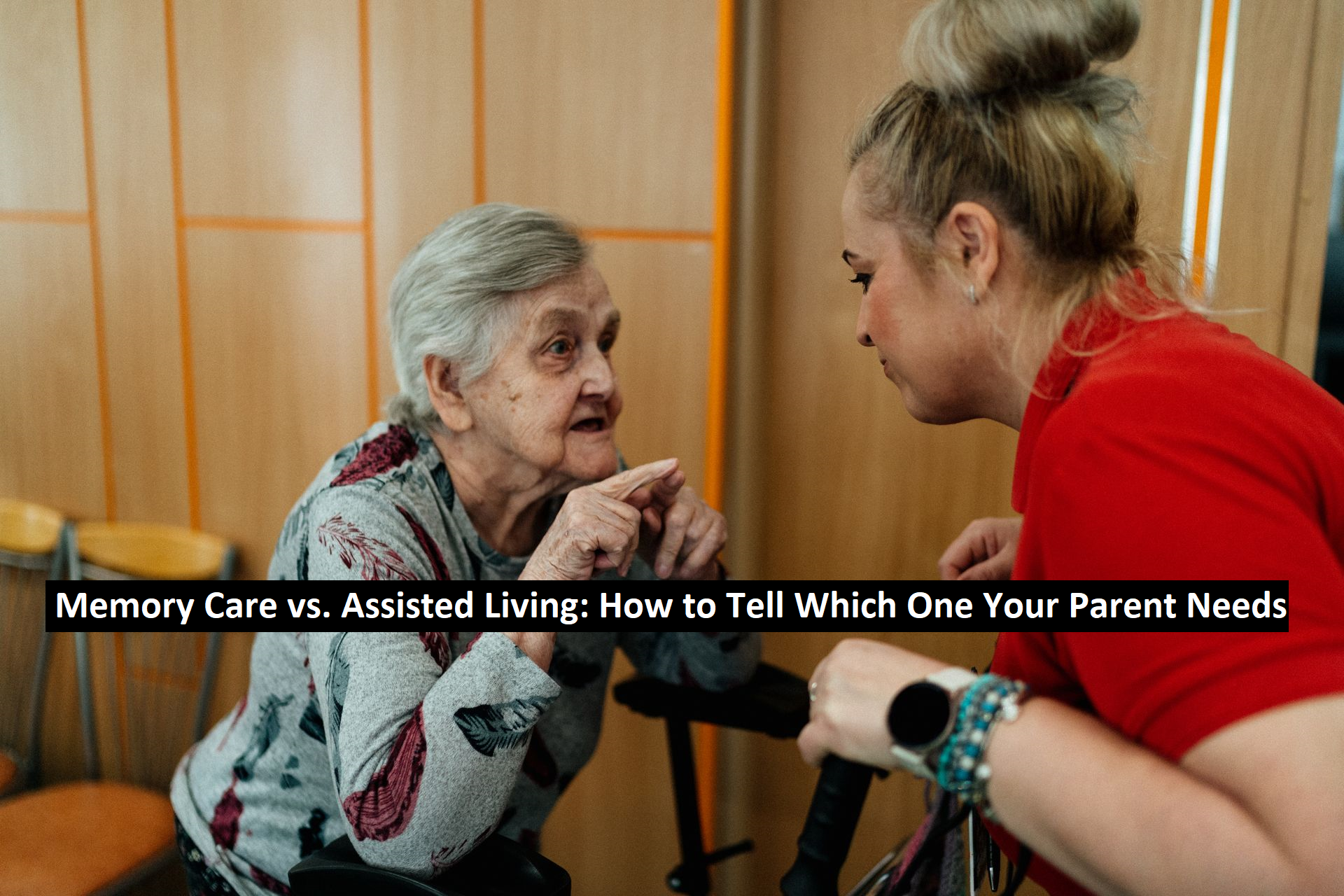 Memory Care vs. Assisted Living: How to Tell Which One Your Parent Needs